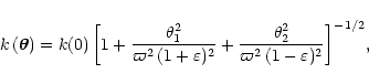 \begin{displaymath}k\,({\vec \theta})=k(0)\,\biggl[1+{\theta^{2}_{1} \over \varp...
...{2}_{2} \over \varpi^{2}\,(1-\varepsilon)^{2}}
\biggr]^{-1/2},
\end{displaymath}