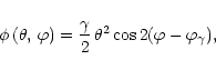 \begin{displaymath}\phi\,(\theta,\,\varphi)={\gamma \over 2}\,\theta^{2}\,\rm
cos\,2(\varphi-\varphi_{\gamma}),
\end{displaymath}