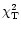 $\chi^{2}_{\rm T}$