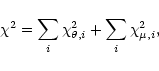 \begin{displaymath}\chi^{2}=\sum_{i} \chi^{2}_{\theta,i}+\sum_{i} \chi^{2}_{\mu,i},
\end{displaymath}