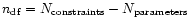 $n_{\rm df}=
N_{\rm constraints}-N_{\rm parameters}$