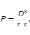 \begin{displaymath}P = \frac {D^{3}}{r ~v},\nonumber
\end{displaymath}