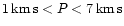 $1 \,{\rm km\, s} < P < 7 \,{\rm km\, s}$