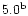 $ 5.0^{{\rm b}}$