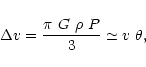 \begin{displaymath}\Delta{v} = \frac { \pi ~G ~\rho ~P}{3} \simeq v ~\theta,\nonumber
\end{displaymath}