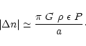 \begin{displaymath}\vert\Delta{n}\vert \simeq \frac {\pi ~G ~\rho ~\epsilon ~P}{a}\cdot\nonumber
\end{displaymath}
