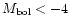$M_{\rm bol}<- 4$