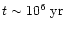 $t\sim10^6~{\rm yr}$