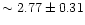 $\sim 2.77 \pm 0.31$