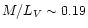 $M/L_{V} \sim 0.19$