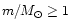 $m/M_{\odot}\geq 1$