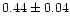 $0.44 \pm 0.04$