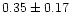 $0.35 \pm 0.17$