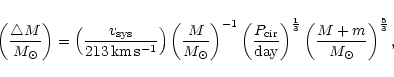 \begin{displaymath}\left( \frac{\triangle M}{M_{\odot}} \right) = \left(
\frac{v...
...ac{1}{3}} \left( \frac{M+m}{M_{\odot}}
\right)^{\frac{5}{3}},
\end{displaymath}