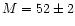 $M= 52 \pm 2$