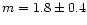 $m = 1.8 \pm 0.4$