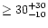 $\geq 30^{+30}_{-10}$