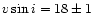 $v \sin i = 18 \pm
1$