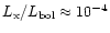 $L_{\rm x}/L_{\rm bol} \approx 10^{-4}$