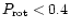 $P_{\rm rot} < 0.4$