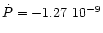 $\dot{P} = -1.27 ~ 10^{-9}$