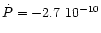 $\dot{P} = -2.7~10^{-10}$