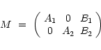 \begin{displaymath}M\ =\ \left(\begin{array}{ccc}
A_1 & 0 & B_1\\
0 & A_2 & B_2\\
\end{array}\right)
\end{displaymath}