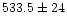 $533.5\pm 24$