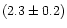 $(2.3\pm 0.2) $