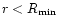 $r< R_{\rm min}$