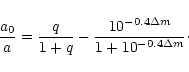 \begin{displaymath}\frac{a_0}{a} = \frac{q}{1+q} -
\frac{10^{-0.4\Delta m}}{1+10^{-0.4\Delta m}}\cdot
\end{displaymath}
