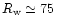 $R_{\rm w}\simeq 75\,$