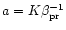 $a=K\beta_{\rm pr}^{-1}$