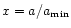 $x=a/a_{\rm min}$