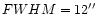 $FWHM=12\hbox {$^{\prime \prime }$ }$