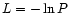 $L = -\ln P$