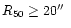 $R_{50} \geq
20\hbox{$^{\prime\prime}$ }$