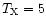 $T_{\rm X}=5$