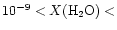 $10^{-9}< X({\rm H}_2{\rm O})<$