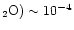$_2{\rm O})\sim 10^{-4}$