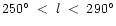 $250^{\circ}\; < \;l\;<\; 290^{\circ}$