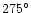 $275^{\circ}$