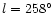 $l=258^{\circ }$