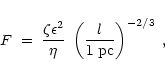 \begin{displaymath}F\;=\; \frac{\zeta\epsilon^2}{\eta}\;\left(\frac{l}{{\rm 1\;pc}}\right)^{-2/3}\;,
\end{displaymath}