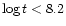 $\log t < 8.2$