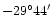$-29^{\circ}44^{\prime}$