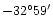 $-32^{\circ}59^{\prime}$