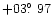 $+03\hbox{$.\!\!^\circ$ }97$
