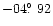 $-04\hbox{$.\!\!^\circ$ }92$