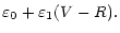 $\displaystyle \varepsilon_{0} + \varepsilon_{1} (V-R).$